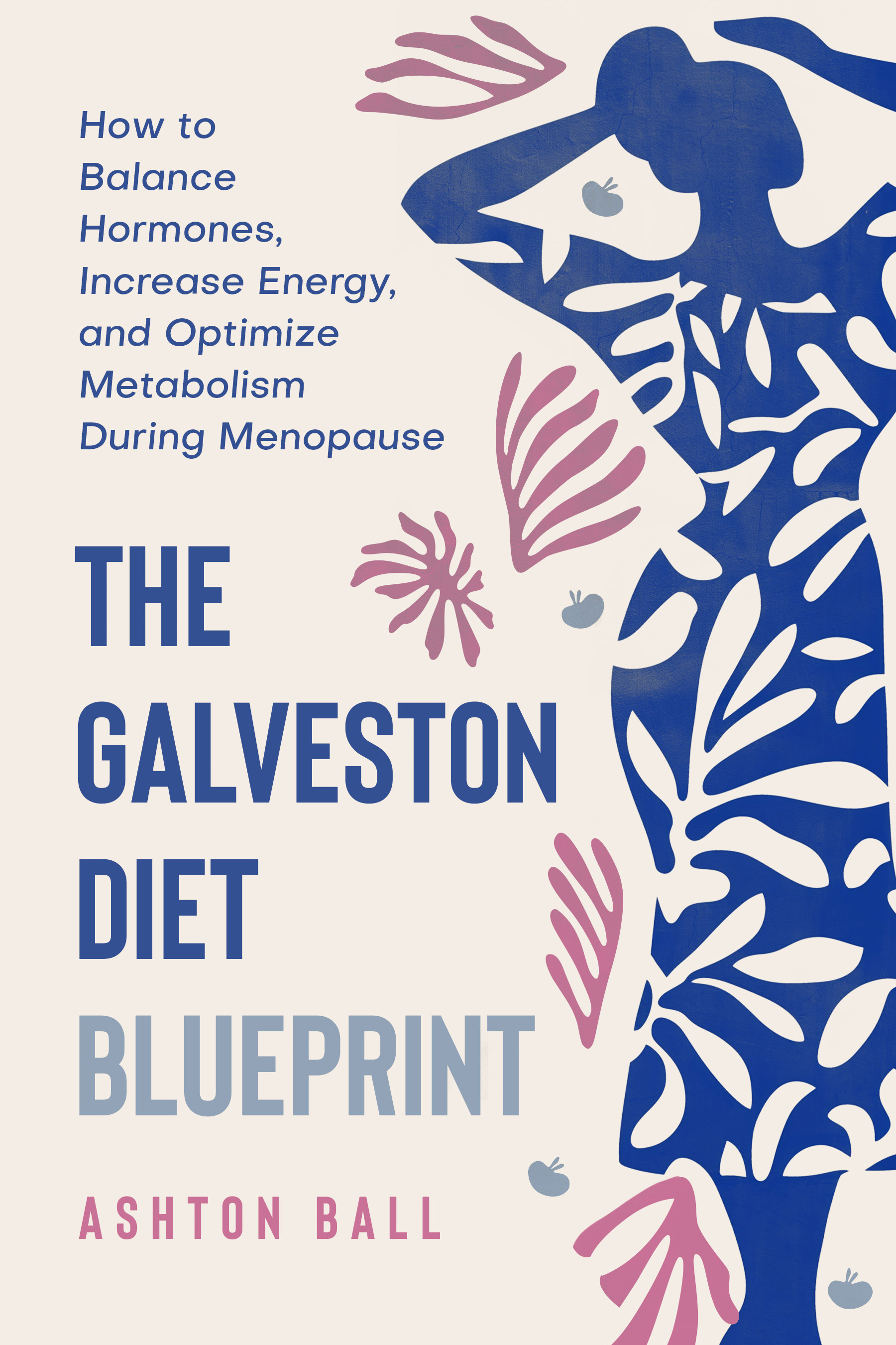 The Galveston Diet Blueprint (Includes 150 Quick & Easy Recipes): How to Balance Hormones, Increase Energy, and Optimize Metabolism During Menopause